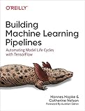 Building Machine Learning Pipelines: Automating Model Life Cycles with TensorFlow (English Edition)