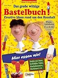 Das große witzige Bastelbuch!: Creative Ideen rund um den Haushalt. Basteln mit Besen, Kochlöffeln, Töpfen, Wäscheklammern, Blechdosen & Co (Bastelspass)