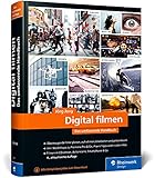 Digital filmen: Das umfassende Handbuch: Filme planen, aufnehmen, bearbeiten und präsentieren (neue Auflage 2021)