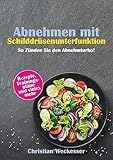 Abnehmen mit Schilddrüsenunterfunktion: Mit Trainingsplan, Ernährungsplan und Kochrezepten