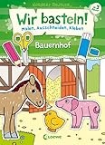 Wir basteln! - Malen, Ausschneiden, Kleben - Bauernhof: Beschäftigung für Kinder ab 3 Jahre