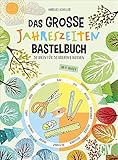 Das große Jahreszeiten-Bastelbuch – 52 Ideen für 52 kreative Wochen. Spannende Projekte für Kinder ab 8 Jahren, mit denen sie sich kreativ und voller Spaß durch das Jahr basteln können. Neu 2021.