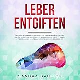 Leber entgiften: Für eine optimale Entgiftung und Entschlackung der Leber