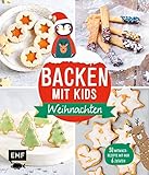 Backen mit Kids (Kindern) – Weihnachten: 50 kinderleichte Mitmach-Rezepte für Plätzchen (Kekse), Baumkuchen, Bratäpfel und mehr