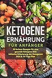 Ketogene Ernährung für Anfänger: 99 leckere Rezepte für eine gesunde Ketogene Diät inklusive Erläuterung der Ketogenen Diät & 14-Tage Plan