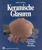 Keramische Glasuren. Grundlagen - Eigenschaften - Rezepte - Anwendung