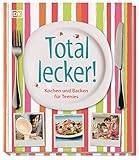 Total lecker!: Kochen und Backen für Teenies