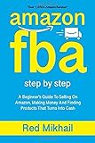 AMAZON FBA: A Beginners Guide To Selling On Amazon, Making Money And Finding Products That Turns Into Cash (Fulfillment by Amazon Business, Band 1)