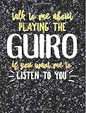 Funny Guiro Notebook Journal - Talk to Me About Playing the Guiro - 7.44x9.69 Composition Book College Ruled: Cute Gift for Guiro Players Practice ... Music Students Instrument Band Class Notepad