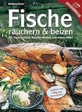 Fische räuchern & beizen: Mit Tischräuchern, Räucherofenbau und vielem mehr!