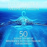 Entspannende Meereswellen: 50 Klänge der Natur & Beruhigende Instrumentalmusik für Meditation, Yoga, Innerer Frieden, Entspannungsmusik für Einschlafhilfe - Stressfrei