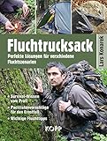 Fluchtrucksack: Perfekte Lösungen für verschiedene Fluchtszenarien - Survival-Wissen vom Profi - Packlistenvorschläge für den Ernstfall - Wichtige Fluchttipps