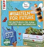 #Basteln for Future: Das Bastelbuch für Klimaschützer und Naturhelden in Kooperation mit der NAJU